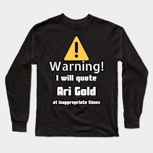 Warning I will quote Ari Gold at inappropriate times Long Sleeve T-Shirt